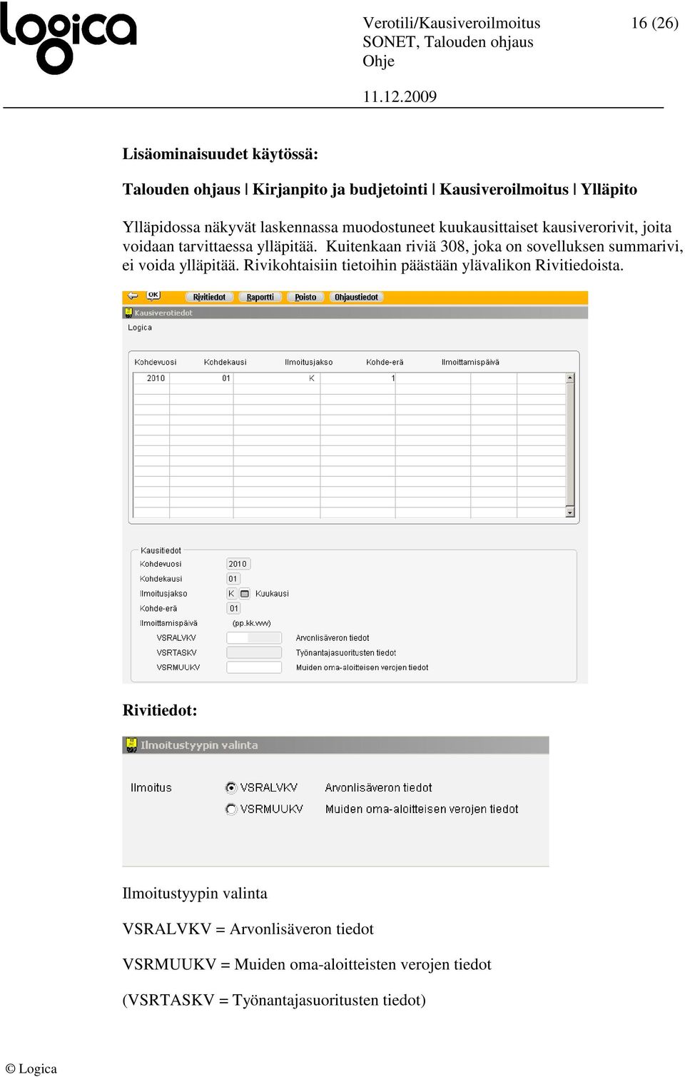 Kuitenkaan riviä 308, joka on sovelluksen summarivi, ei voida ylläpitää. Rivikohtaisiin tietoihin päästään ylävalikon Rivitiedoista.