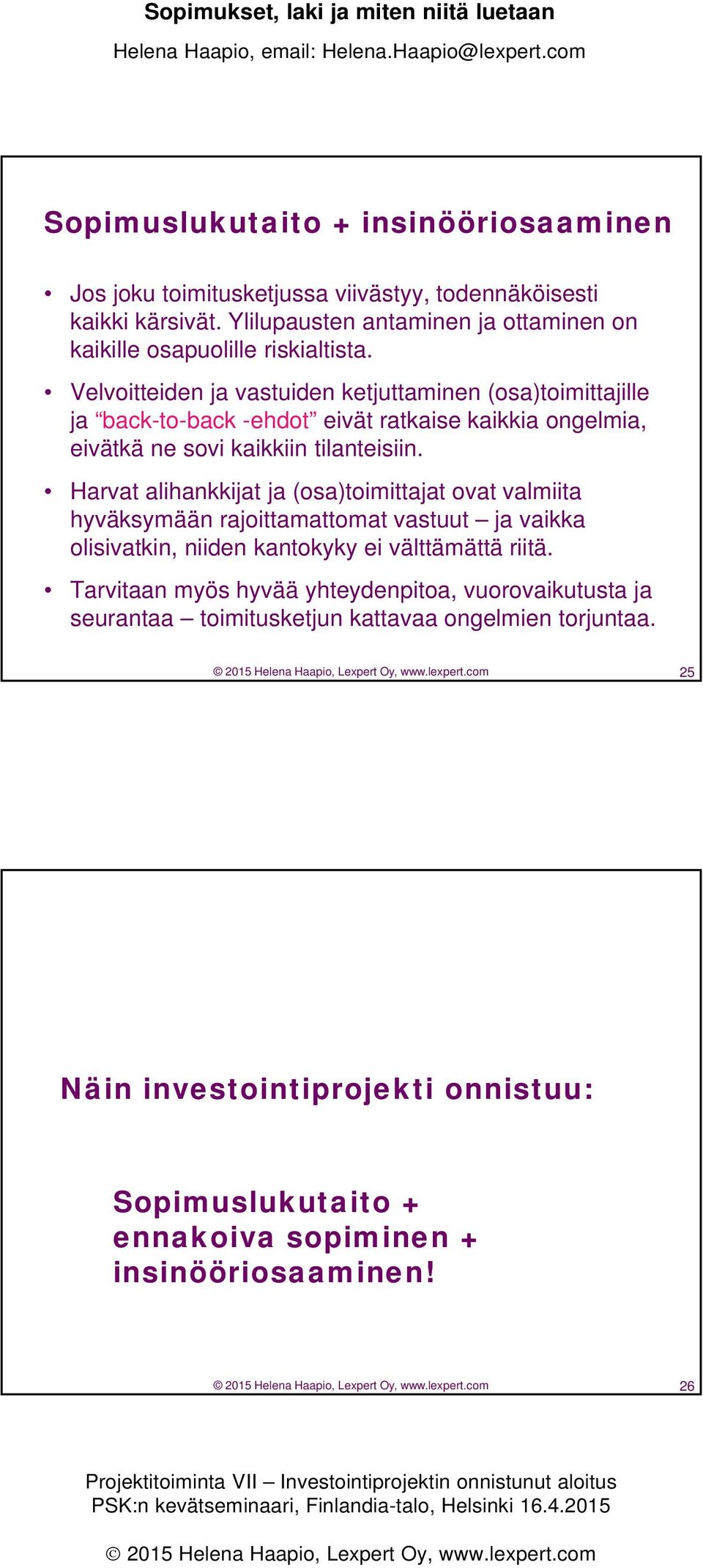 Harvat alihankkijat ja (osa)toimittajat ovat valmiita hyväksymään rajoittamattomat vastuut ja vaikka olisivatkin, niiden kantokyky ei välttämättä riitä.