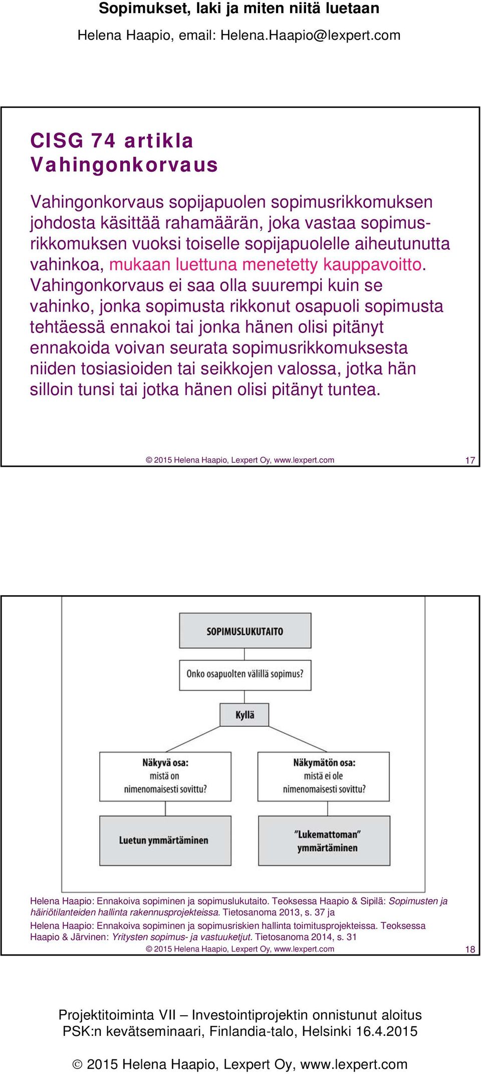 Vahingonkorvaus ei saa olla suurempi kuin se vahinko, jonka sopimusta rikkonut osapuoli sopimusta tehtäessä ennakoi tai jonka hänen olisi pitänyt ennakoida voivan seurata sopimusrikkomuksesta niiden