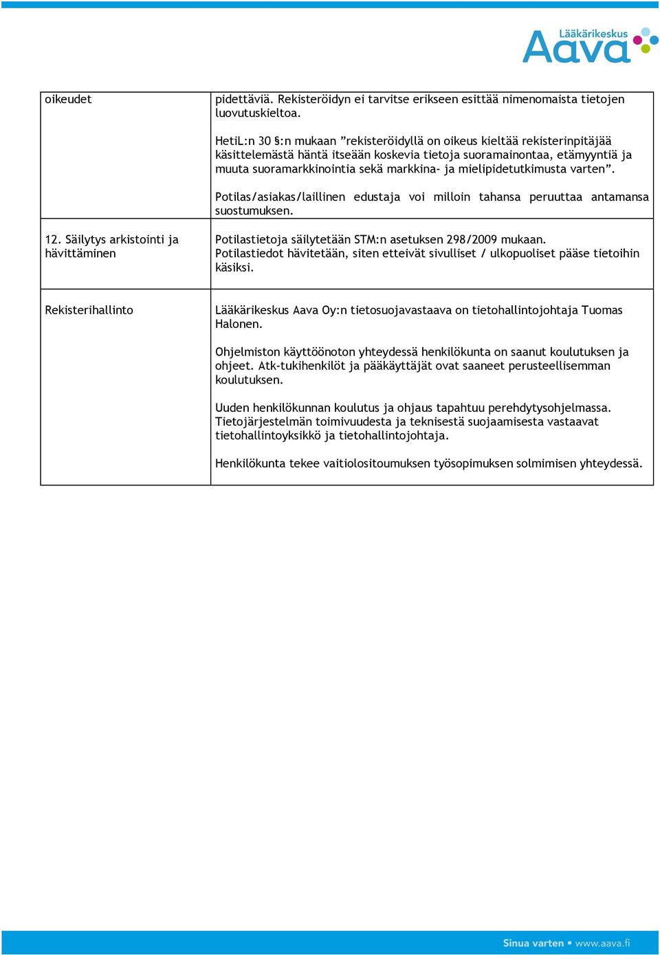 mielipidetutkimusta varten. Potilas/asiakas/laillinen edustaja voi milloin tahansa peruuttaa antamansa suostumuksen. 12.