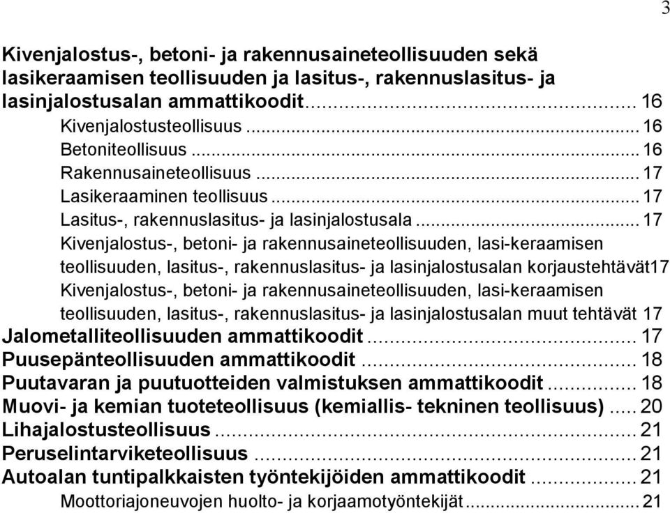 .. 17 Kivenjalostus-, betoni- ja rakennusaineteollisuuden, lasi-keraamisen teollisuuden, lasitus-, rakennuslasitus- ja lasinjalostusalan korjaustehtävät17 Kivenjalostus-, betoni- ja