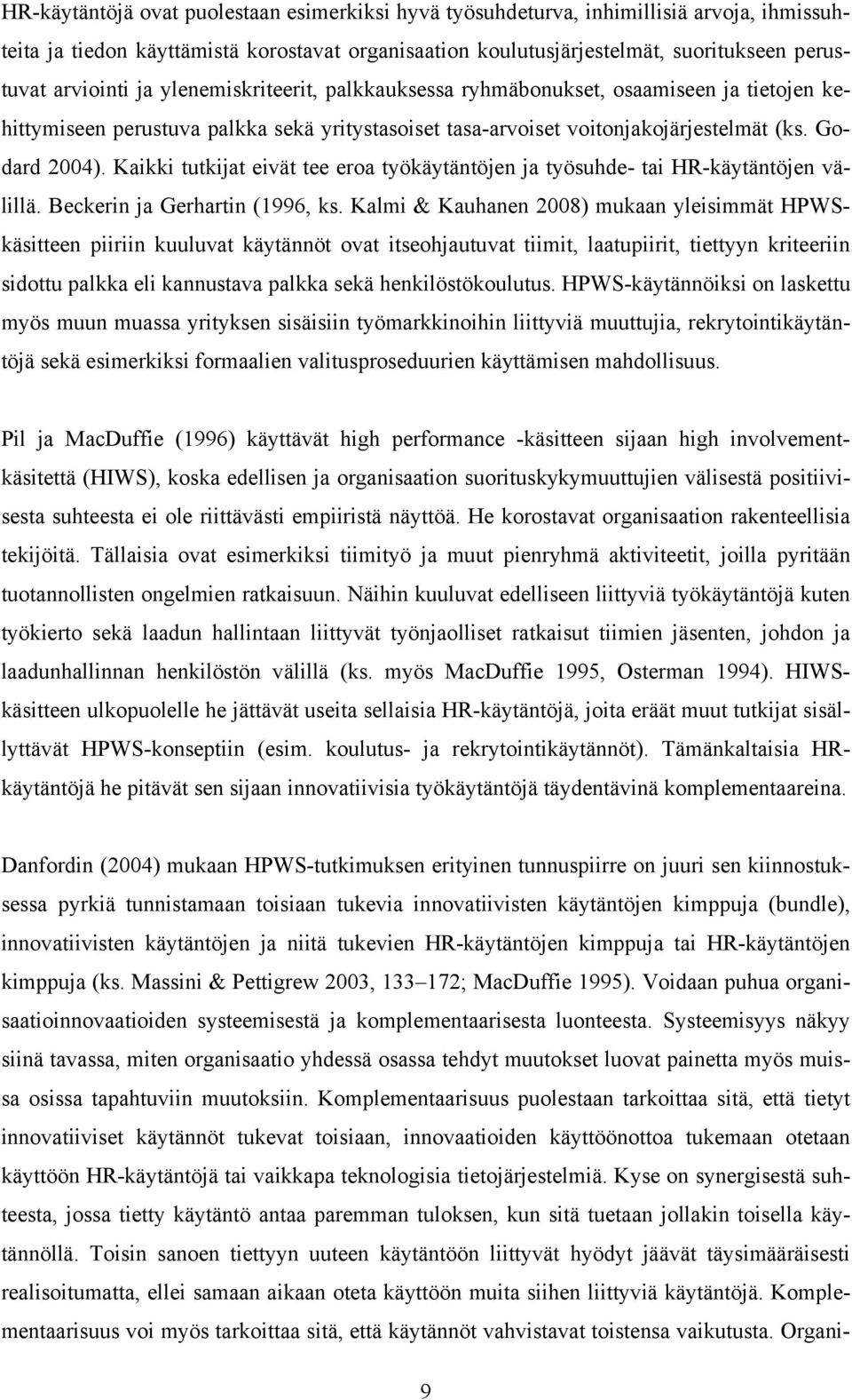 Kaikki tutkijat eivät tee eroa työkäytäntöjen ja työsuhde- tai HR-käytäntöjen välillä. Beckerin ja Gerhartin (1996, ks.