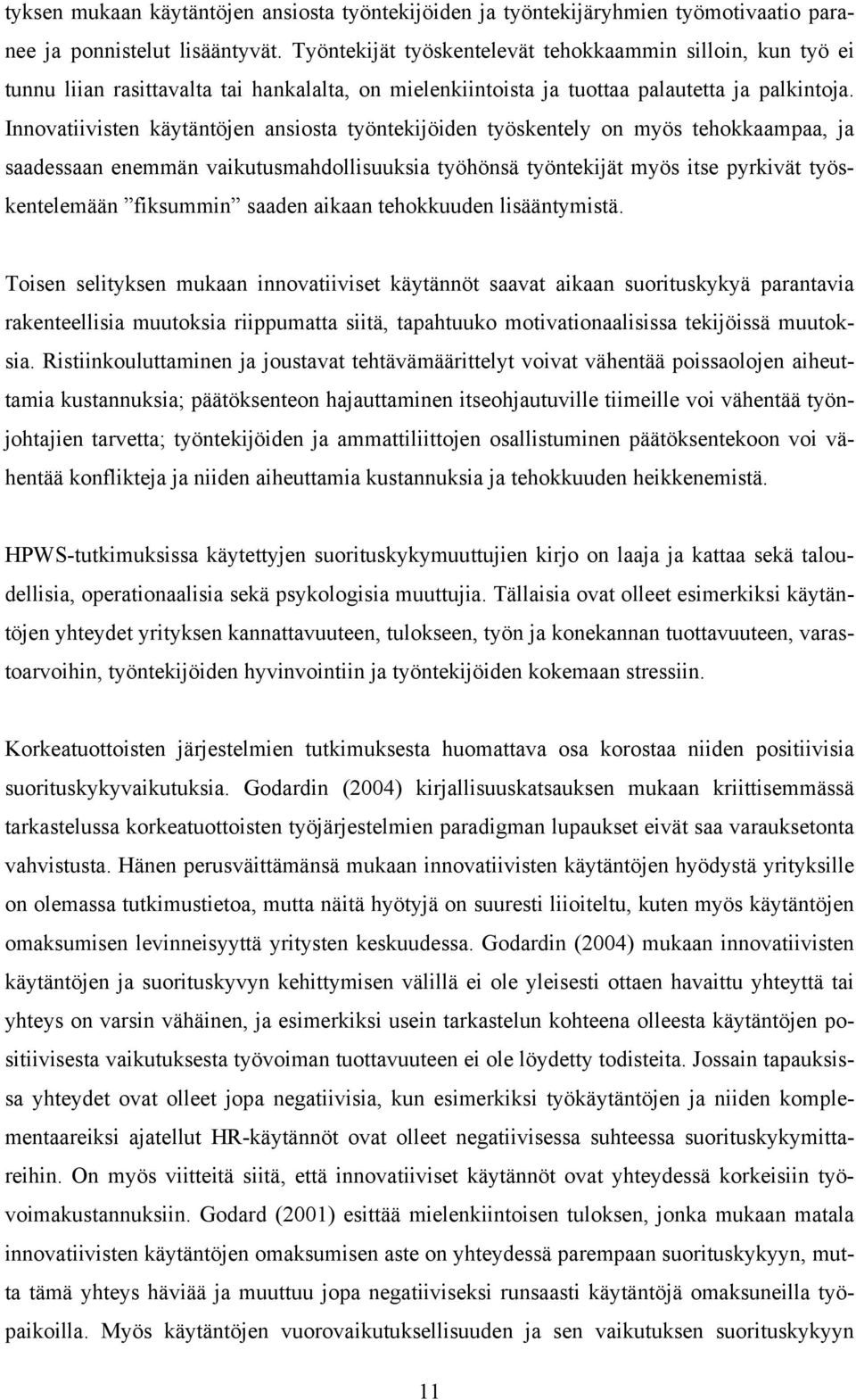 Innovatiivisten käytäntöjen ansiosta työntekijöiden työskentely on myös tehokkaampaa, ja saadessaan enemmän vaikutusmahdollisuuksia työhönsä työntekijät myös itse pyrkivät työskentelemään fiksummin