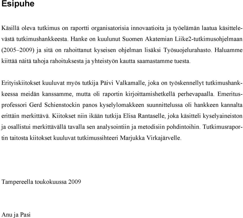 Haluamme kiittää näitä tahoja rahoituksesta ja yhteistyön kautta saamastamme tuesta.