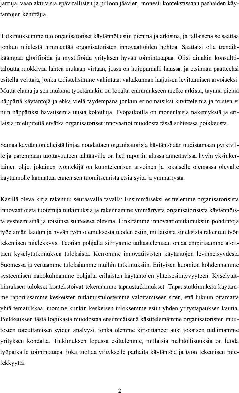 Saattaisi olla trendikkäämpää glorifioida ja mystifioida yrityksen hyvää toimintatapaa.