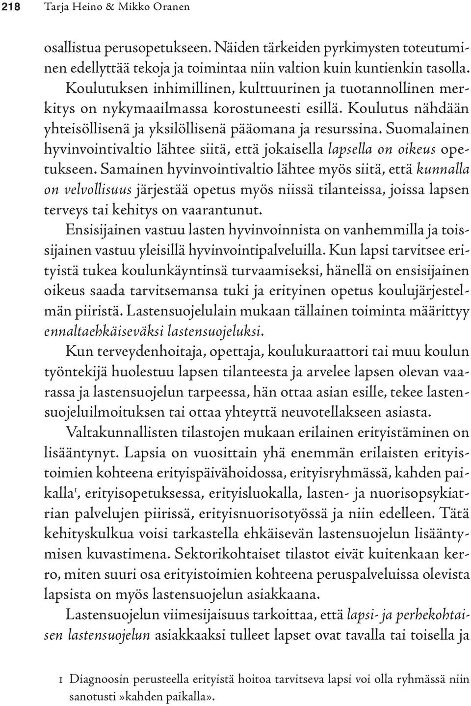 Suomalainen hyvinvointivaltio lähtee siitä, että jokaisella lapsella on oikeus opetukseen.