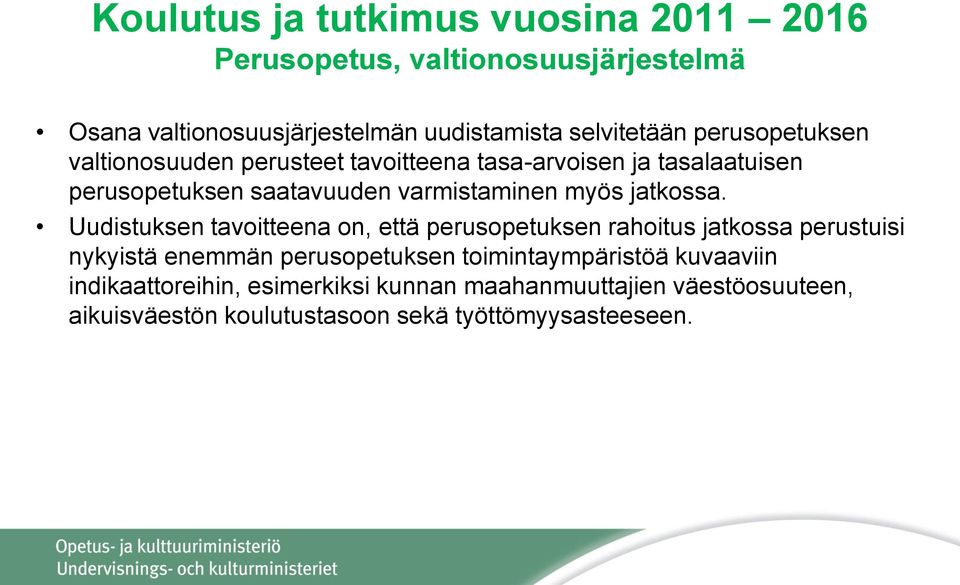 Uudistuksen tavoitteena on, että perusopetuksen rahoitus jatkossa perustuisi nykyistä enemmän perusopetuksen