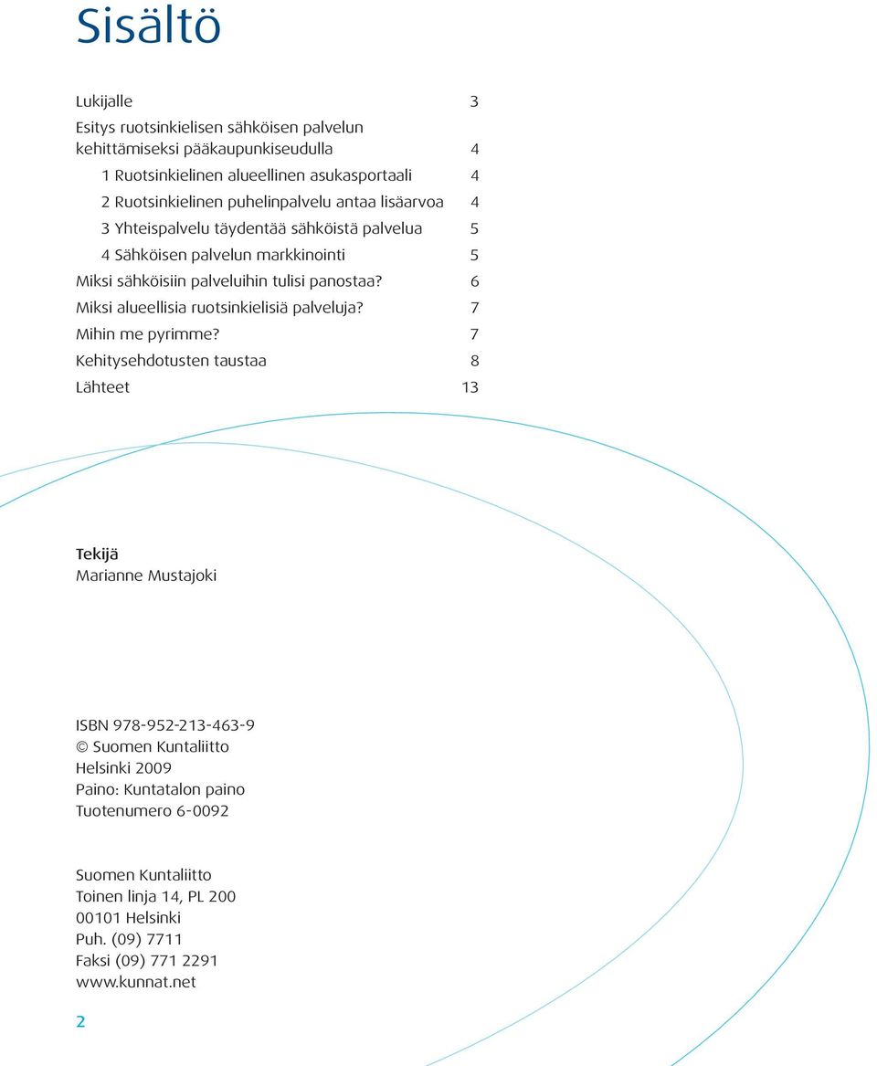 6 Miksi alueellisia ruotsinkielisiä palveluja? 7 Mihin me pyrimme?