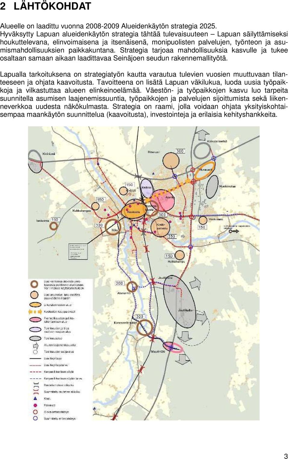 paikkakuntana. Strategia tarjoaa mahdollisuuksia kasvulle ja tukee osaltaan samaan aikaan laadittavaa Seinäjoen seudun rakennemallityötä.