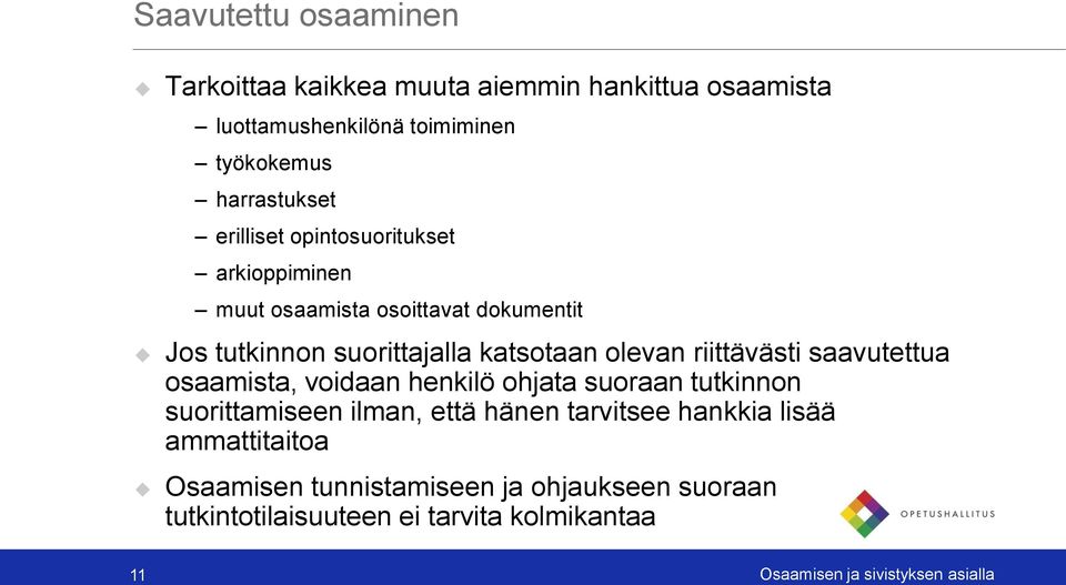 riittävästi saavutettua osaamista, voidaan henkilö ohjata suoraan tutkinnon suorittamiseen ilman, että hänen tarvitsee hankkia