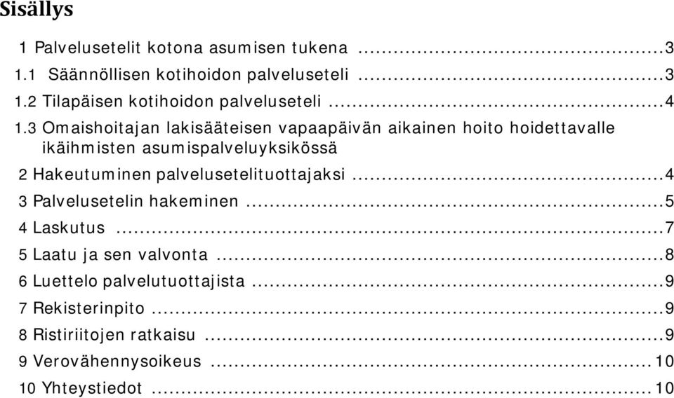 3 Omaishoitajan lakisääteisen vapaapäivän aikainen hoito hoidettavalle ikäihmisten asumispalveluyksikössä 2 Hakeutuminen