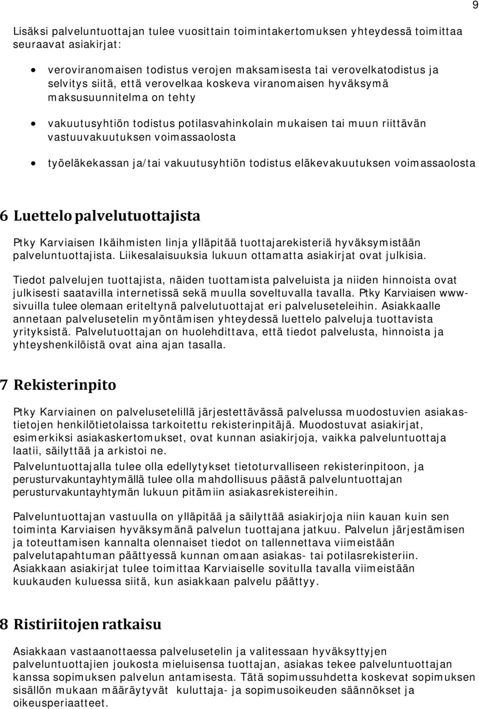 vakuutusyhtiön todistus eläkevakuutuksen voimassaolosta 6 Luettelo palvelutuottajista Ptky Karviaisen Ikäihmisten linja ylläpitää tuottajarekisteriä hyväksymistään palveluntuottajista.