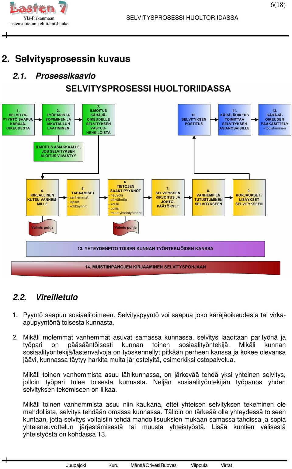 Mikäli toinen vanhemmista asuu lähikunnassa, on järkevää tehdä yksi yhteinen selvitys, jolloin työpari tulee toisesta kunnasta.