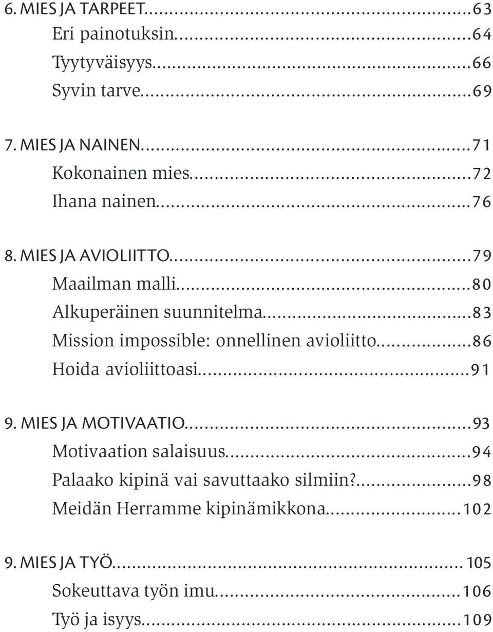 ..83 Mission impossible: onnellinen avioliitto...86 Hoida avioliittoasi...91 9. MIES JA MOTIVAATIO.