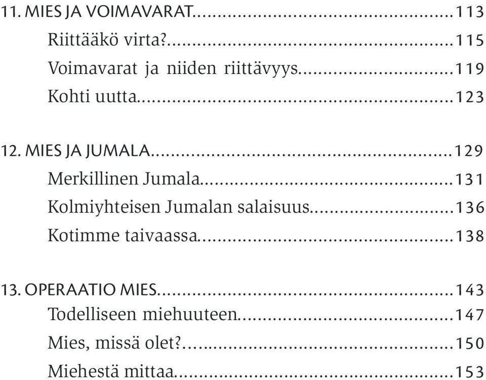 MIES JA JUMALA...129 Merkillinen Jumala...131 Kolmiyhteisen Jumalan salaisuus.