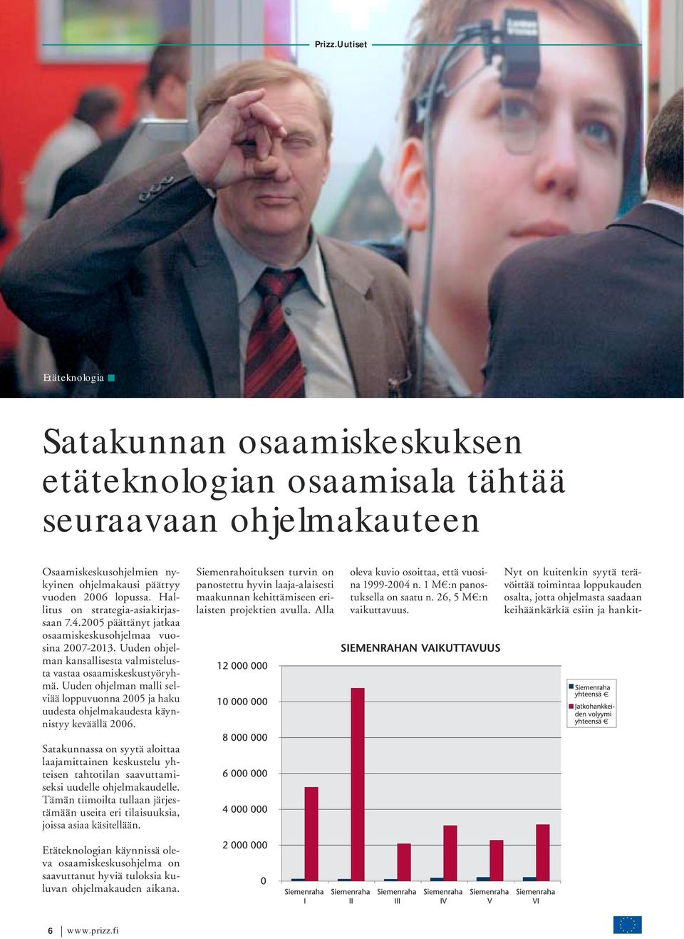 Uuden ohjelman malli selviää loppuvuonna 2005 ja haku uudesta ohjelmakaudesta käynnistyy keväällä 2006.