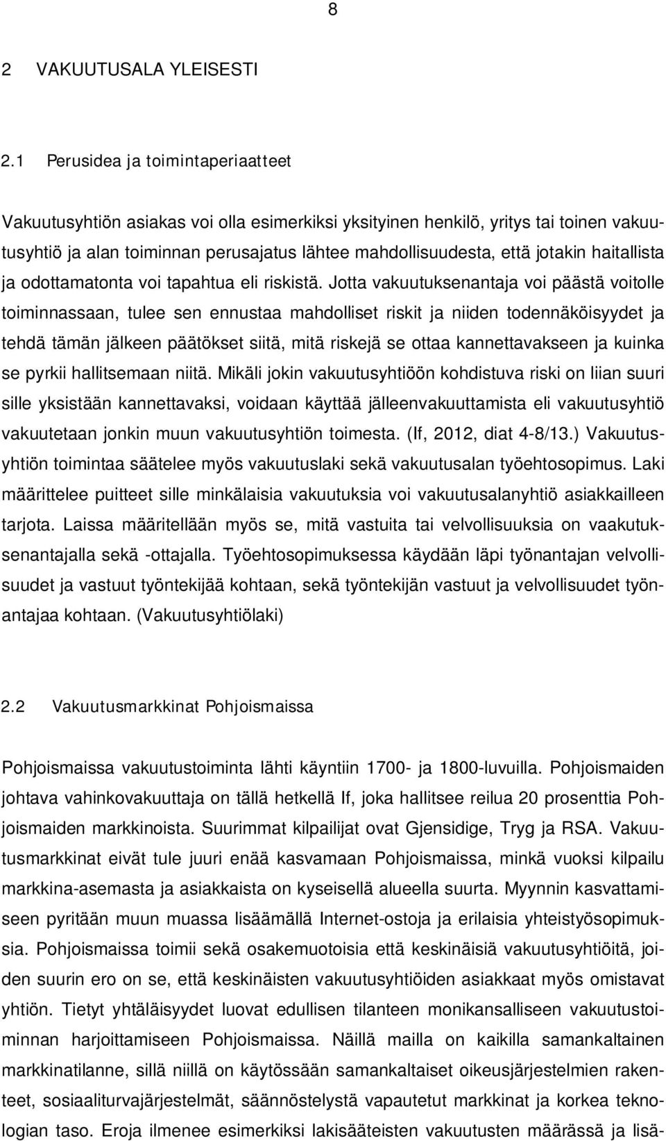 haitallista ja odottamatonta voi tapahtua eli riskistä.