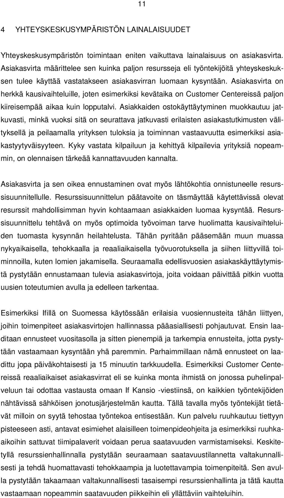 Asiakasvirta on herkkä kausivaihteluille, joten esimerkiksi kevätaika on Customer Centereissä paljon kiireisempää aikaa kuin lopputalvi.