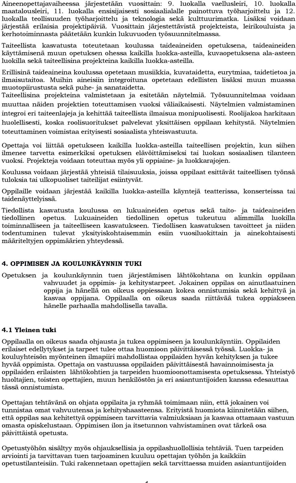 Vusittain järjestettävistä prjekteista, leirikuluista ja kerhtiminnasta päätetään kunkin lukuvuden työsuunnitelmassa.