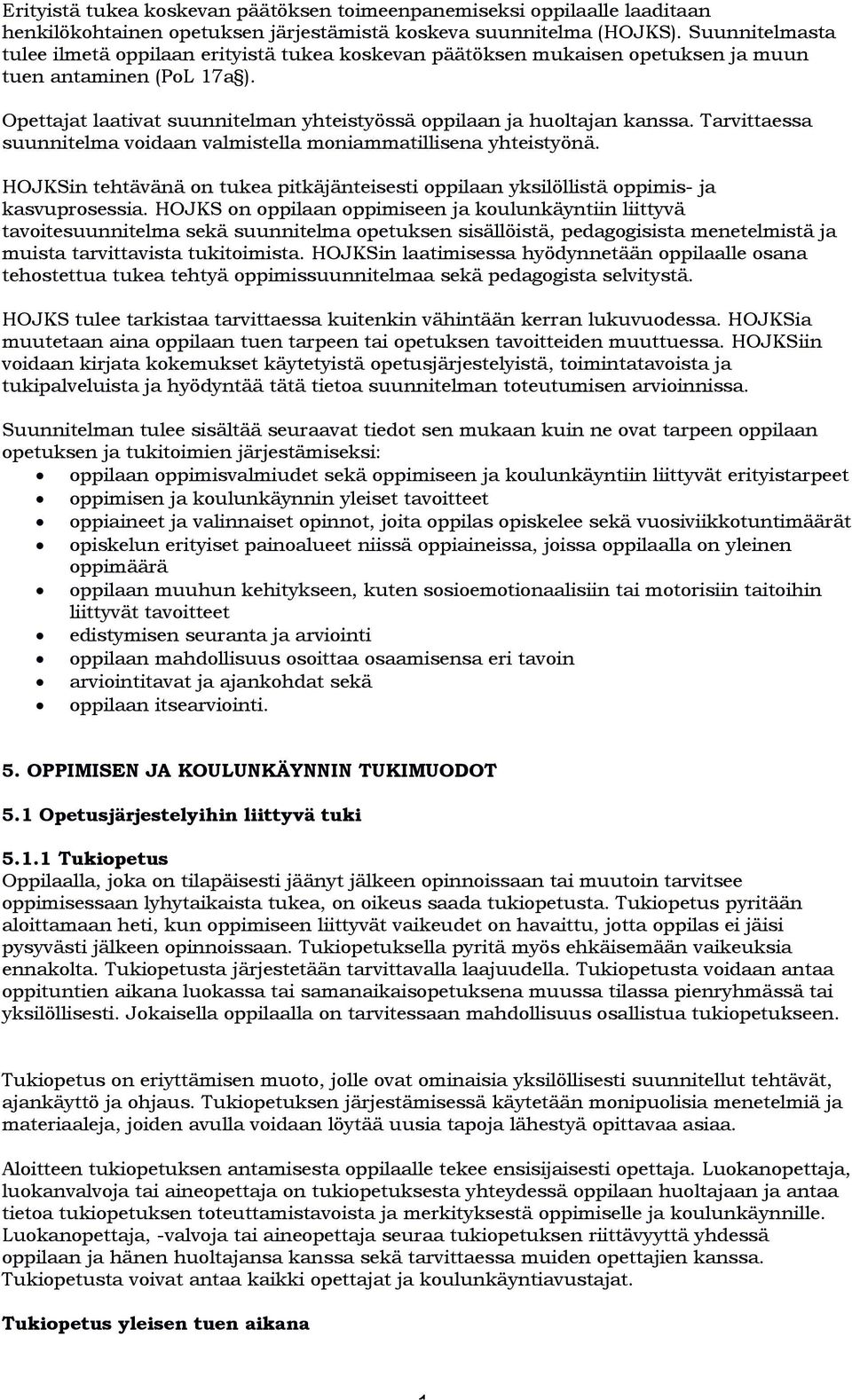 Tarvittaessa suunnitelma vidaan valmistella mniammatillisena yhteistyönä. HOJKSin tehtävänä n tukea pitkäjänteisesti ppilaan yksilöllistä ppimis- ja kasvuprsessia.