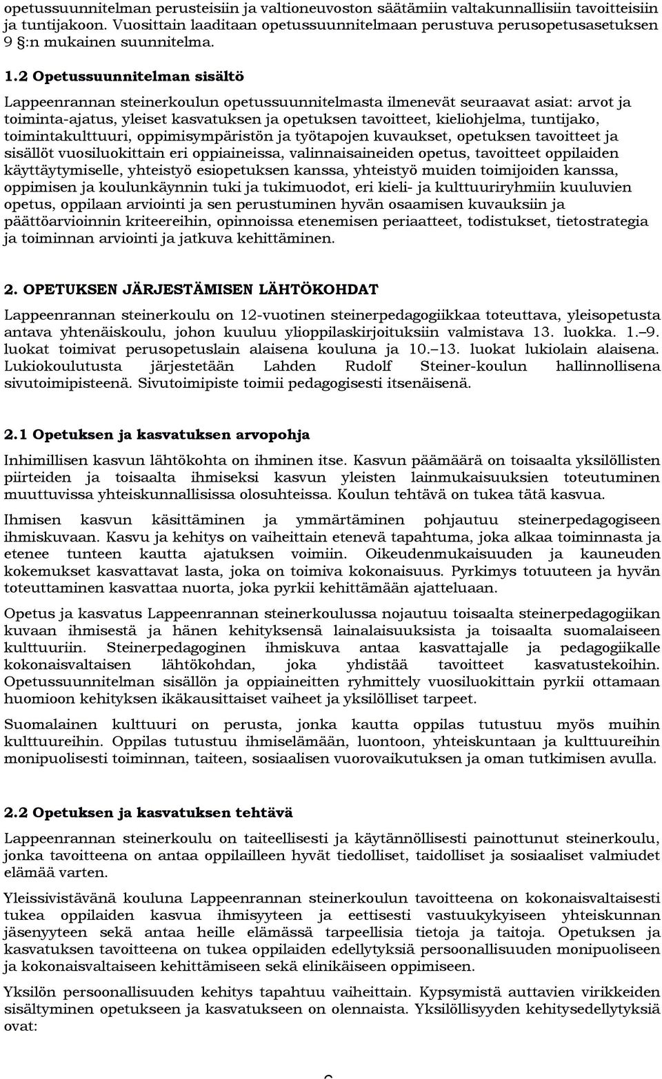 timintakulttuuri, ppimisympäristön ja työtapjen kuvaukset, petuksen tavitteet ja sisällöt vusilukittain eri ppiaineissa, valinnaisaineiden petus, tavitteet ppilaiden käyttäytymiselle, yhteistyö