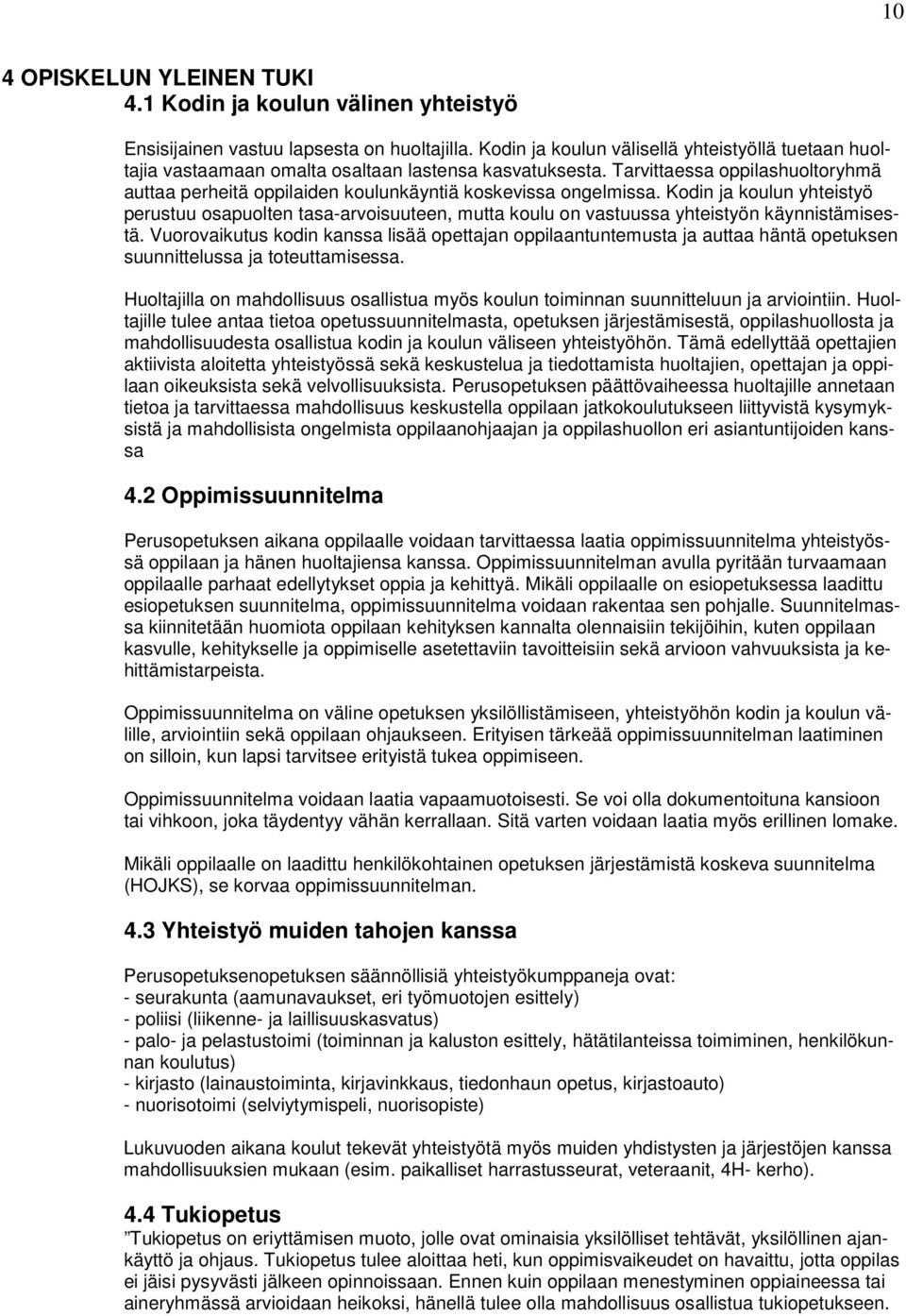 Tarvittaessa oppilashuoltoryhmä auttaa perheitä oppilaiden koulunkäyntiä koskevissa ongelmissa.