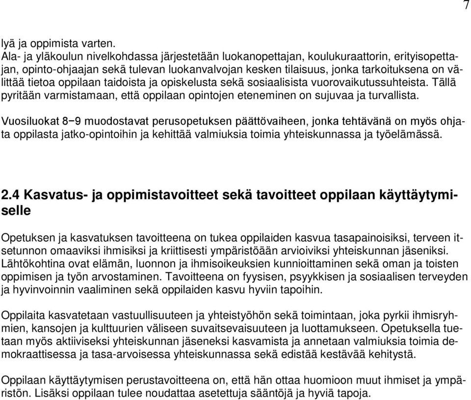 oppilaan taidoista ja opiskelusta sekä sosiaalisista vuorovaikutussuhteista. Tällä pyritään varmistamaan, että oppilaan opintojen eteneminen on sujuvaa ja turvallista.