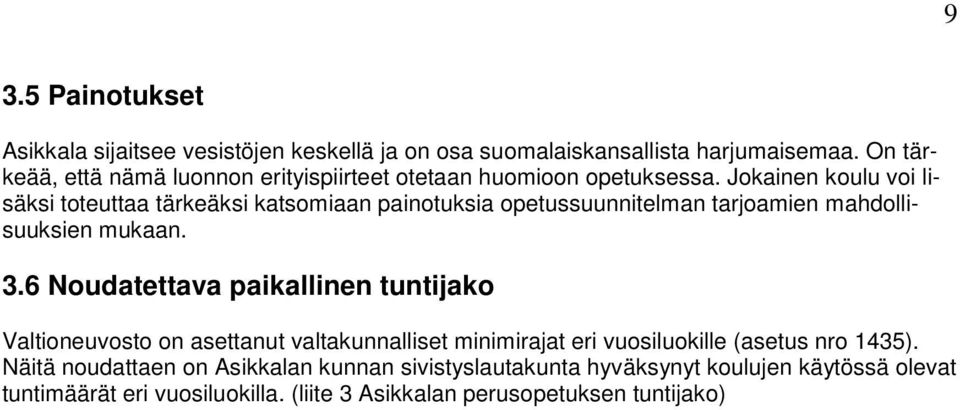 Jokainen koulu voi lisäksi toteuttaa tärkeäksi katsomiaan painotuksia opetussuunnitelman tarjoamien mahdollisuuksien mukaan. 3.