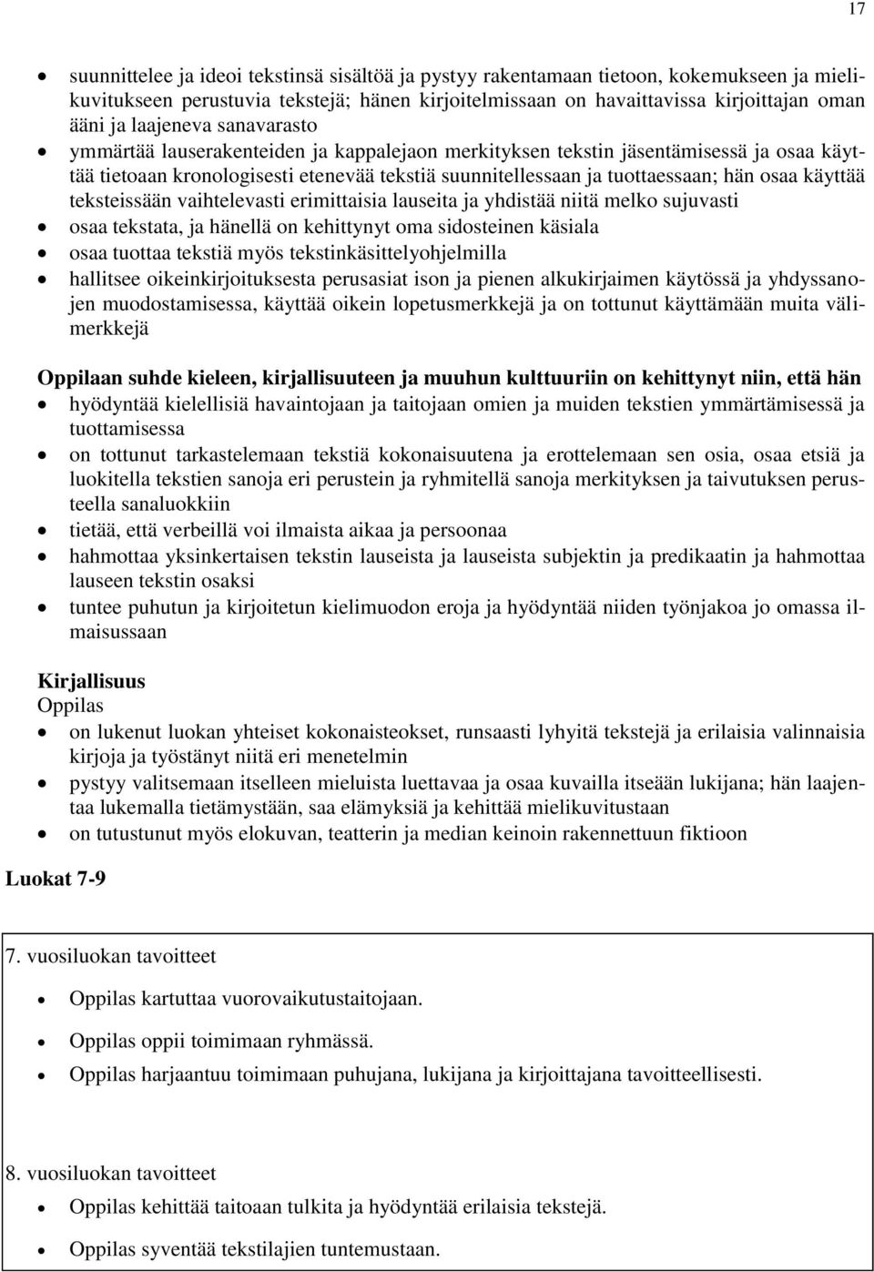 käyttää teksteissään vaihtelevasti erimittaisia lauseita ja yhdistää niitä melko sujuvasti osaa tekstata, ja hänellä on kehittynyt oma sidosteinen käsiala osaa tuottaa tekstiä myös