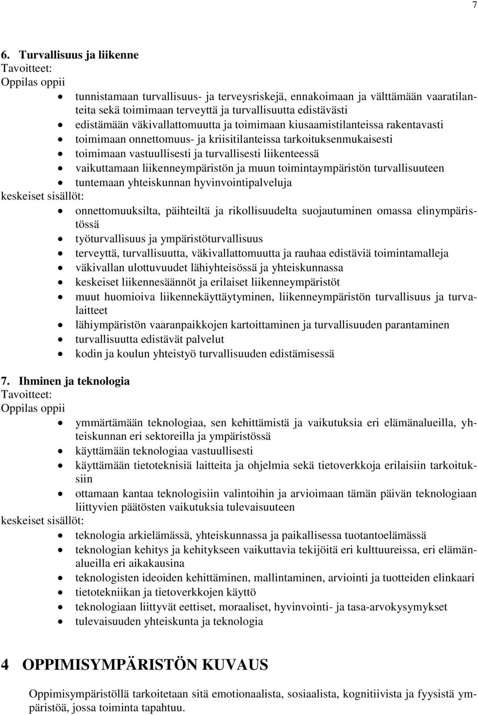 vaikuttamaan liikenneympäristön ja muun toimintaympäristön turvallisuuteen tuntemaan yhteiskunnan hyvinvointipalveluja keskeiset sisällöt: onnettomuuksilta, päihteiltä ja rikollisuudelta