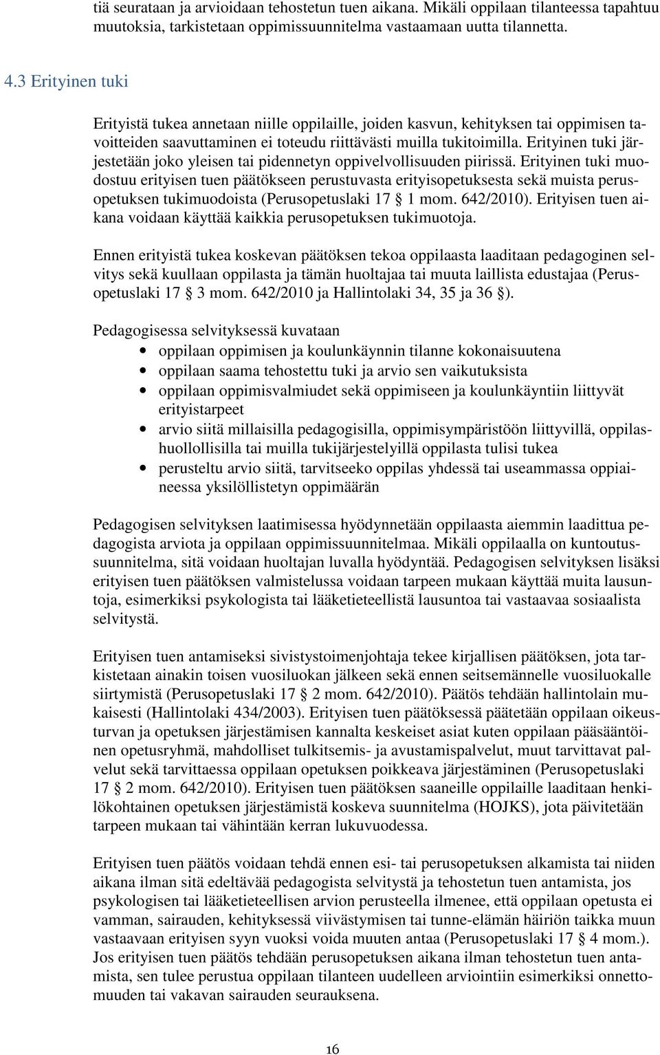 Erityinen tuki järjestetään joko yleisen tai pidennetyn oppivelvollisuuden piirissä.