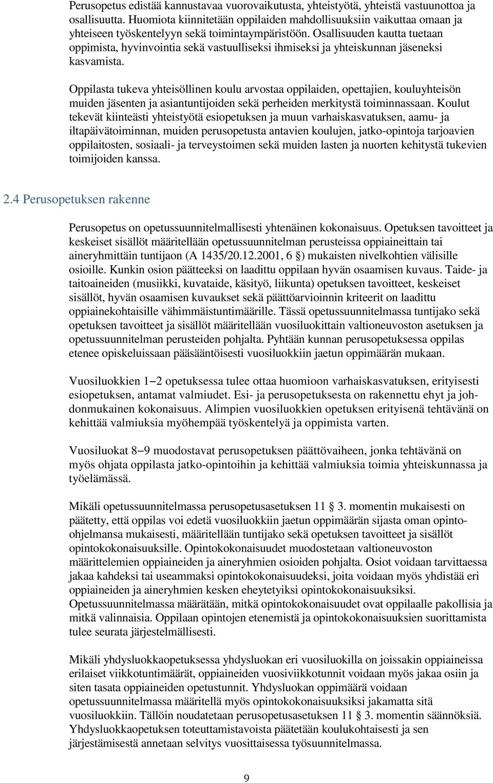 Osallisuuden kautta tuetaan oppimista, hyvinvointia sekä vastuulliseksi ihmiseksi ja yhteiskunnan jäseneksi kasvamista.