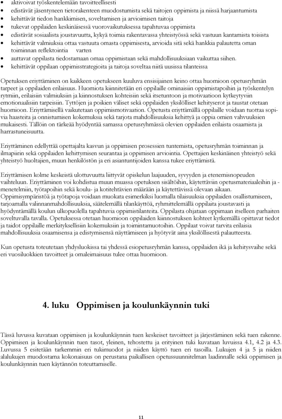 toisista kehittävät valmiuksia ottaa vastuuta omasta oppimisesta, arvioida sitä sekä hankkia palautetta oman toiminnan reflektointia varten auttavat oppilasta tiedostamaan omaa oppimistaan sekä