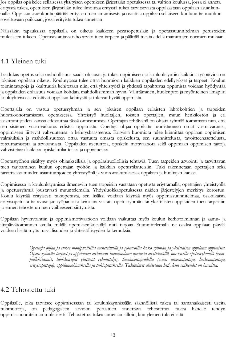 Oppilaan asuinkunta päättää erityisen tuen antamisesta ja osoittaa oppilaan sellaiseen kouluun tai muuhun soveltuvaan paikkaan, jossa erityistä tukea annetaan.