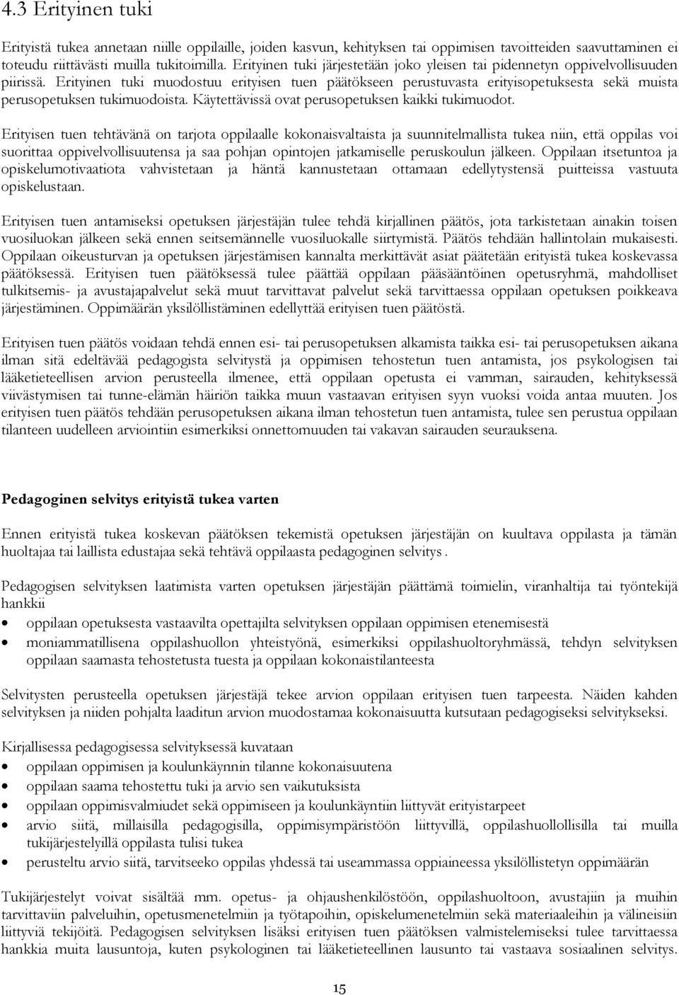 Erityinen tuki muodostuu erityisen tuen päätökseen perustuvasta erityisopetuksesta sekä muista perusopetuksen tukimuodoista. Käytettävissä ovat perusopetuksen kaikki tukimuodot.