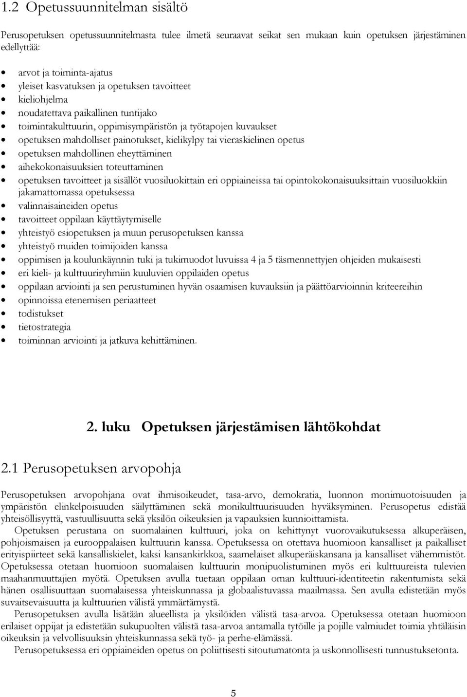 opetus opetuksen mahdollinen eheyttäminen aihekokonaisuuksien toteuttaminen opetuksen tavoitteet ja sisällöt vuosiluokittain eri oppiaineissa tai opintokokonaisuuksittain vuosiluokkiin jakamattomassa