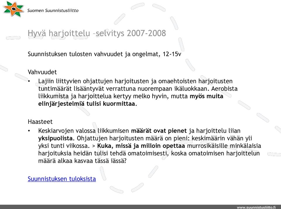 Haasteet Keskiarvojen valossa liikkumisen määrät ovat pienet ja harjoittelu liian yksipuolista. Ohjattujen harjoitusten määrä on pieni: keskimäärin vähän yli yksi tunti viikossa.