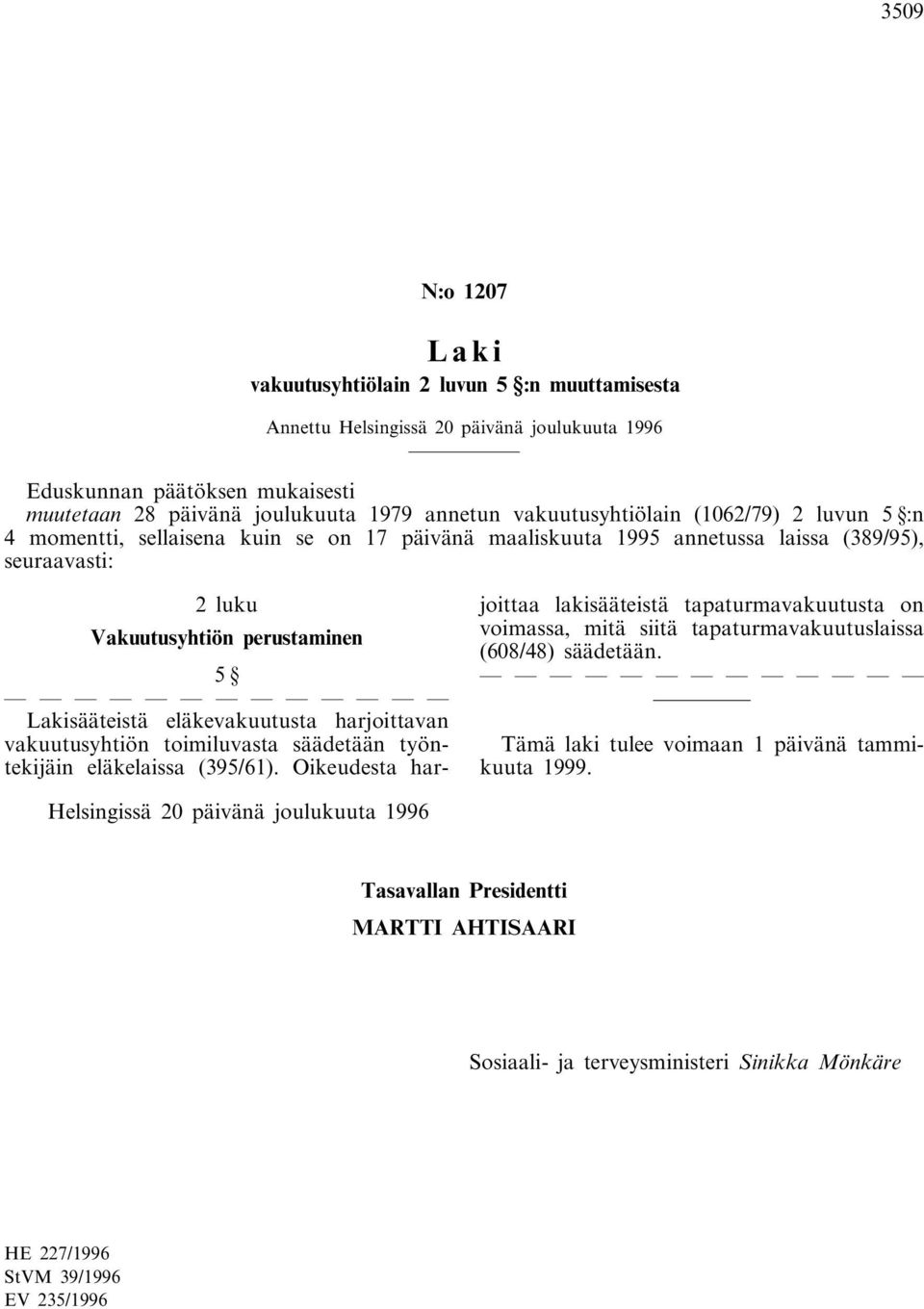 eläkevakuutusta harjoittavan vakuutusyhtiön toimiluvasta säädetään työntekijäin eläkelaissa (395/61).