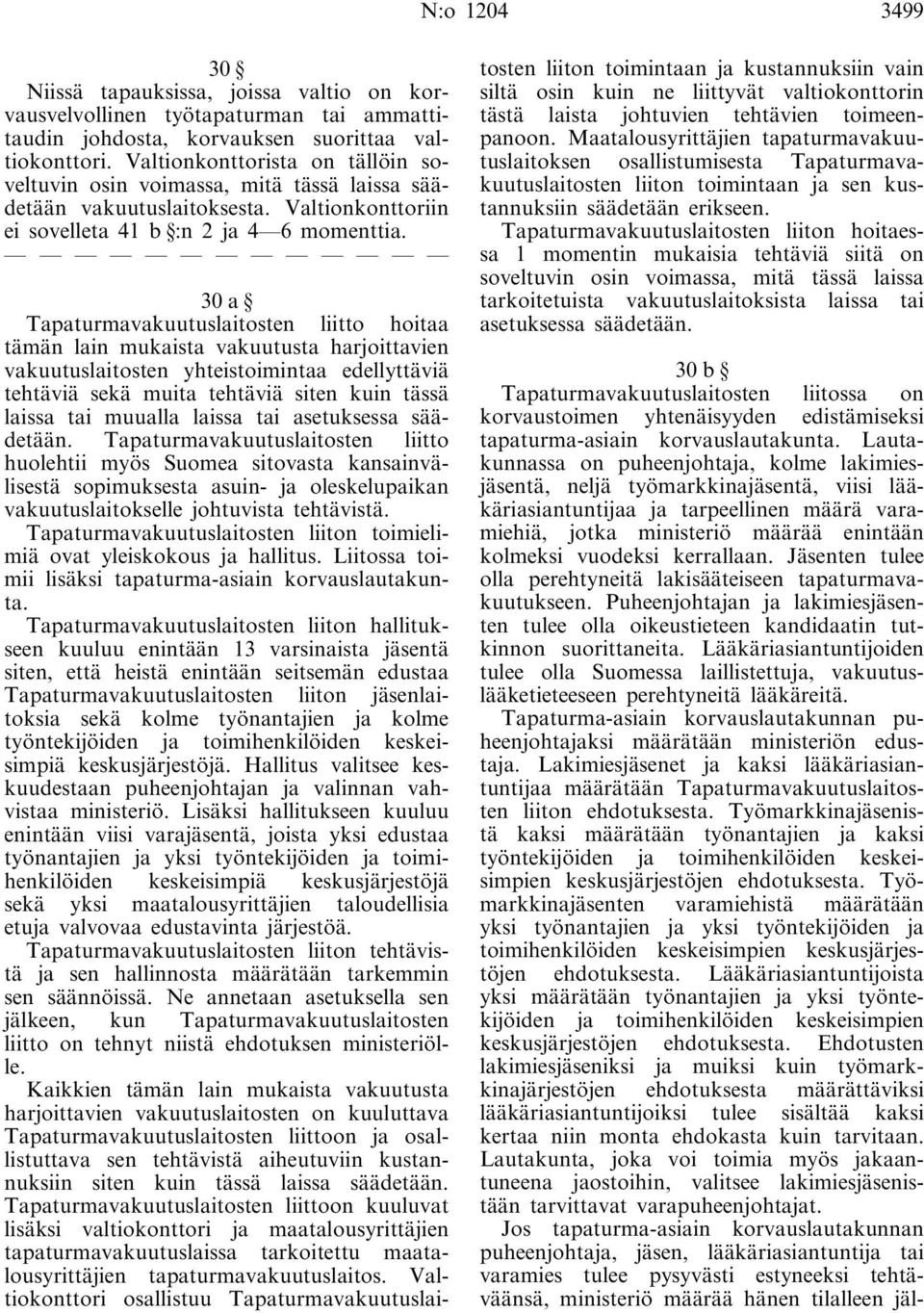 30a Tapaturmavakuutuslaitosten liitto hoitaa tämän lain mukaista vakuutusta harjoittavien vakuutuslaitosten yhteistoimintaa edellyttäviä tehtäviä sekä muita tehtäviä siten kuin tässä laissa tai