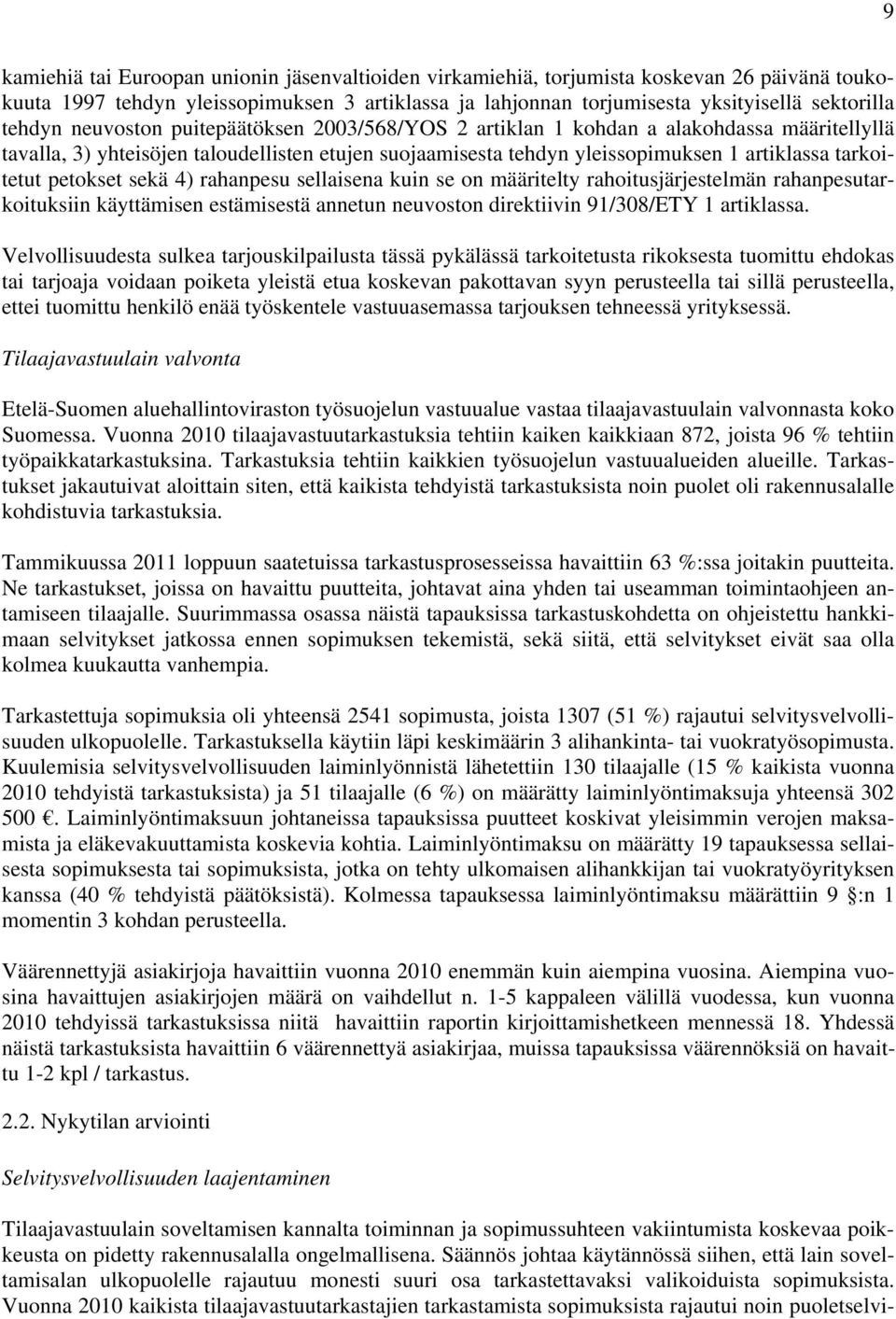 petokset sekä 4) rahanpesu sellaisena kuin se on määritelty rahoitusjärjestelmän rahanpesutarkoituksiin käyttämisen estämisestä annetun neuvoston direktiivin 91/308/ETY 1 artiklassa.