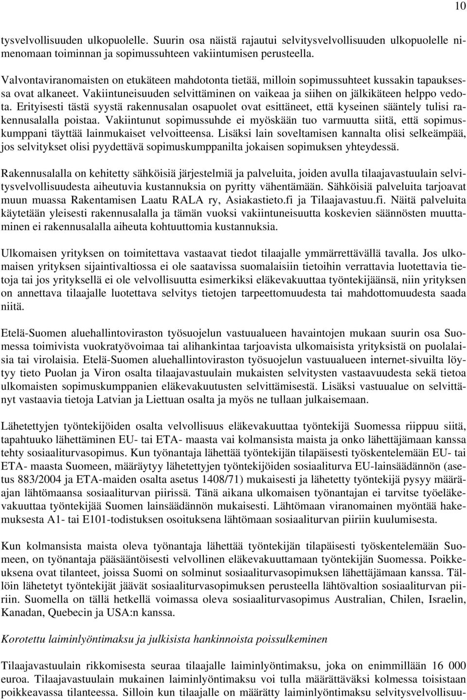 Erityisesti tästä syystä rakennusalan osapuolet ovat esittäneet, että kyseinen sääntely tulisi rakennusalalla poistaa.