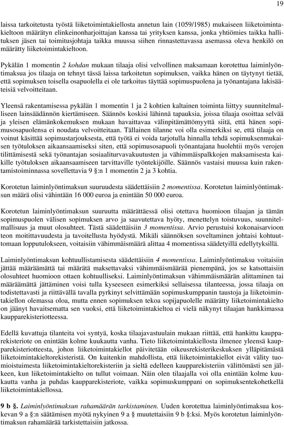 Pykälän 1 momentin 2 kohdan mukaan tilaaja olisi velvollinen maksamaan korotettua laiminlyöntimaksua jos tilaaja on tehnyt tässä laissa tarkoitetun sopimuksen, vaikka hänen on täytynyt tietää, että