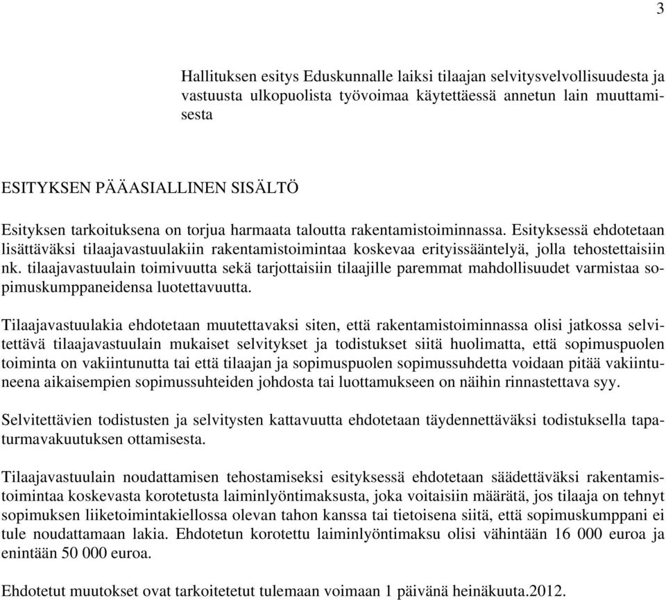 tilaajavastuulain toimivuutta sekä tarjottaisiin tilaajille paremmat mahdollisuudet varmistaa sopimuskumppaneidensa luotettavuutta.