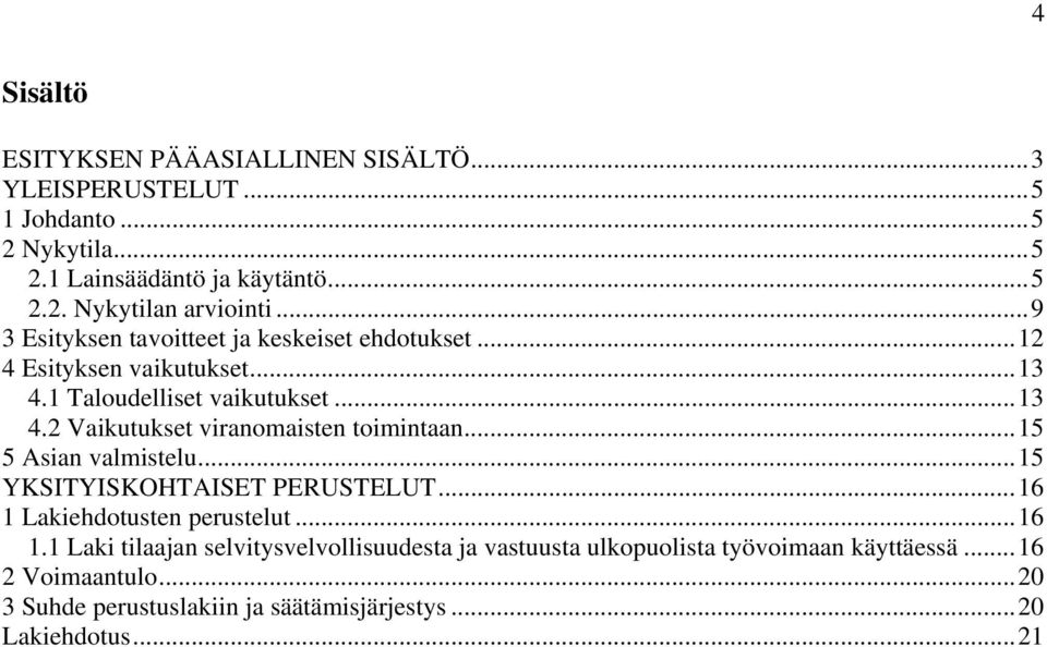 .. 15 5 Asian valmistelu... 15 YKSITYISKOHTAISET PERUSTELUT... 16 1 