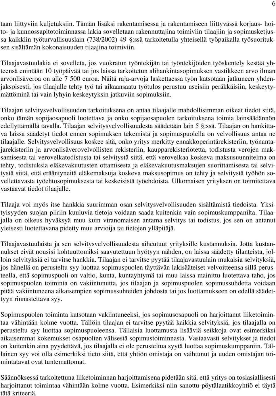 työturvallisuuslain (738/2002) 49 :ssä tarkoitetulla yhteisellä työpaikalla työsuorituksen sisältämän kokonaisuuden tilaajina toimiviin.