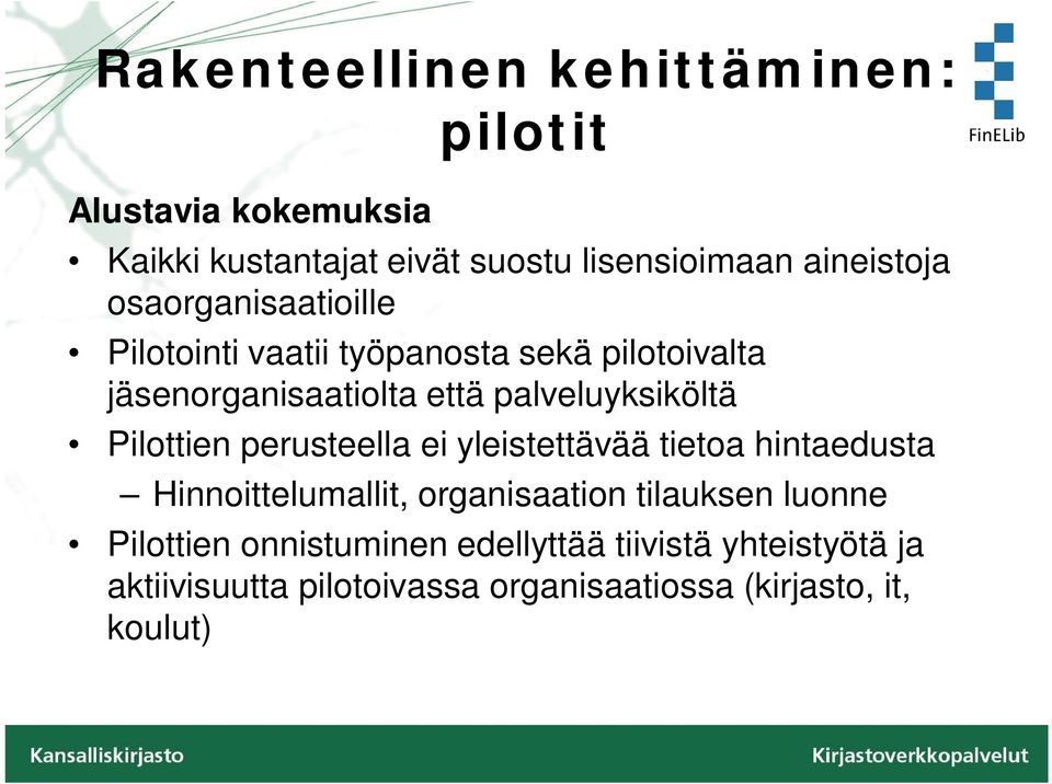 palveluyksiköltä Pilottien perusteella ei yleistettävää tietoa hintaedusta Hinnoittelumallit, organisaation