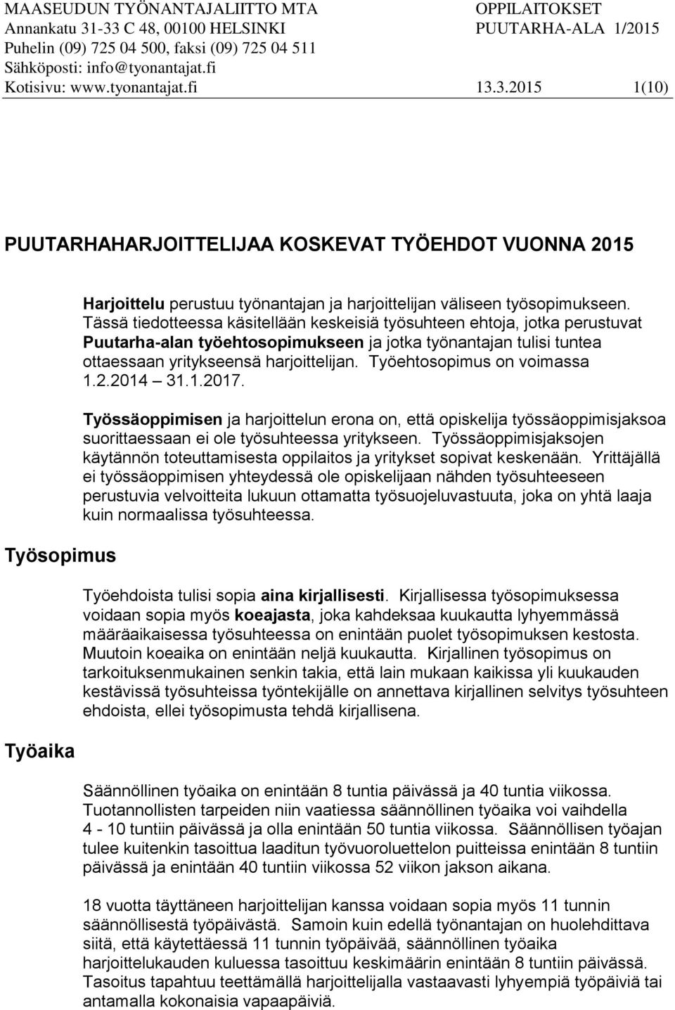 Tässä tiedotteessa käsitellään keskeisiä työsuhteen ehtoja, jotka perustuvat Puutarha-alan työehtosopimukseen ja jotka työnantajan tulisi tuntea ottaessaan yritykseensä harjoittelijan.