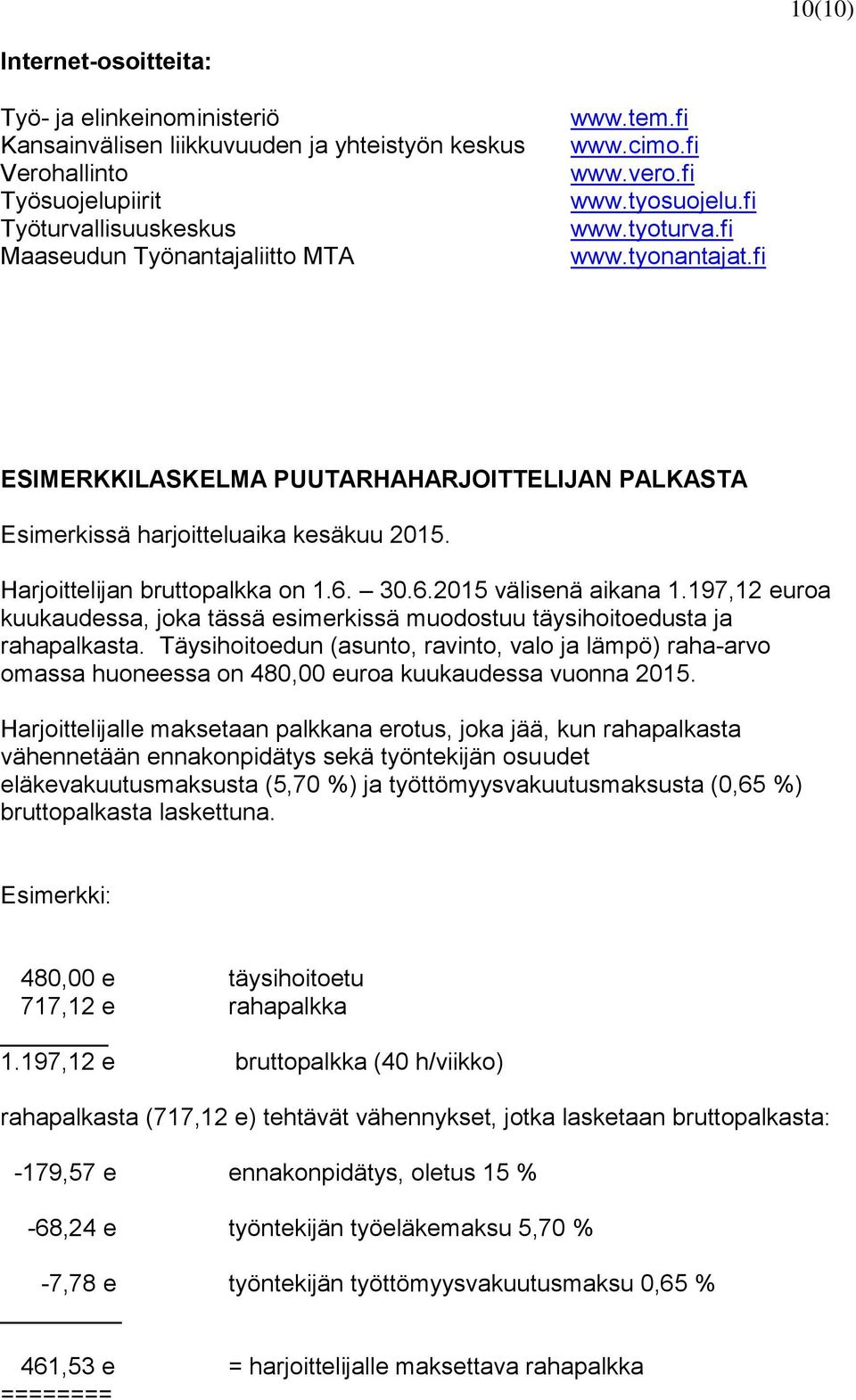 Harjoittelijan bruttopalkka on 1.6. 30.6.2015 välisenä aikana 1.197,12 euroa kuukaudessa, joka tässä esimerkissä muodostuu täysihoitoedusta ja rahapalkasta.