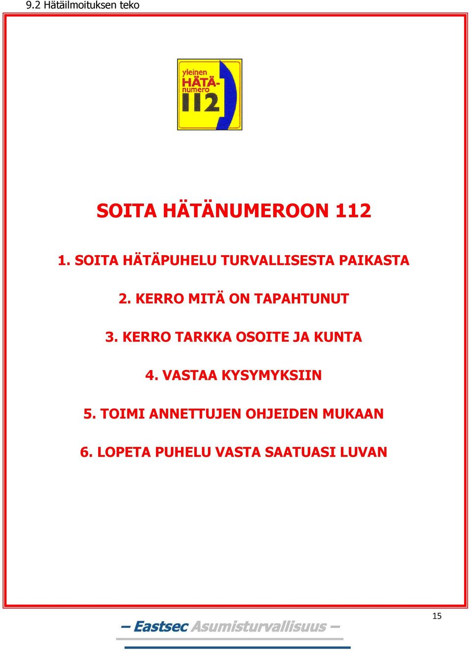 KERRO MITÄ ON TAPAHTUNUT 3. KERRO TARKKA OSOITE JA KUNTA 4.