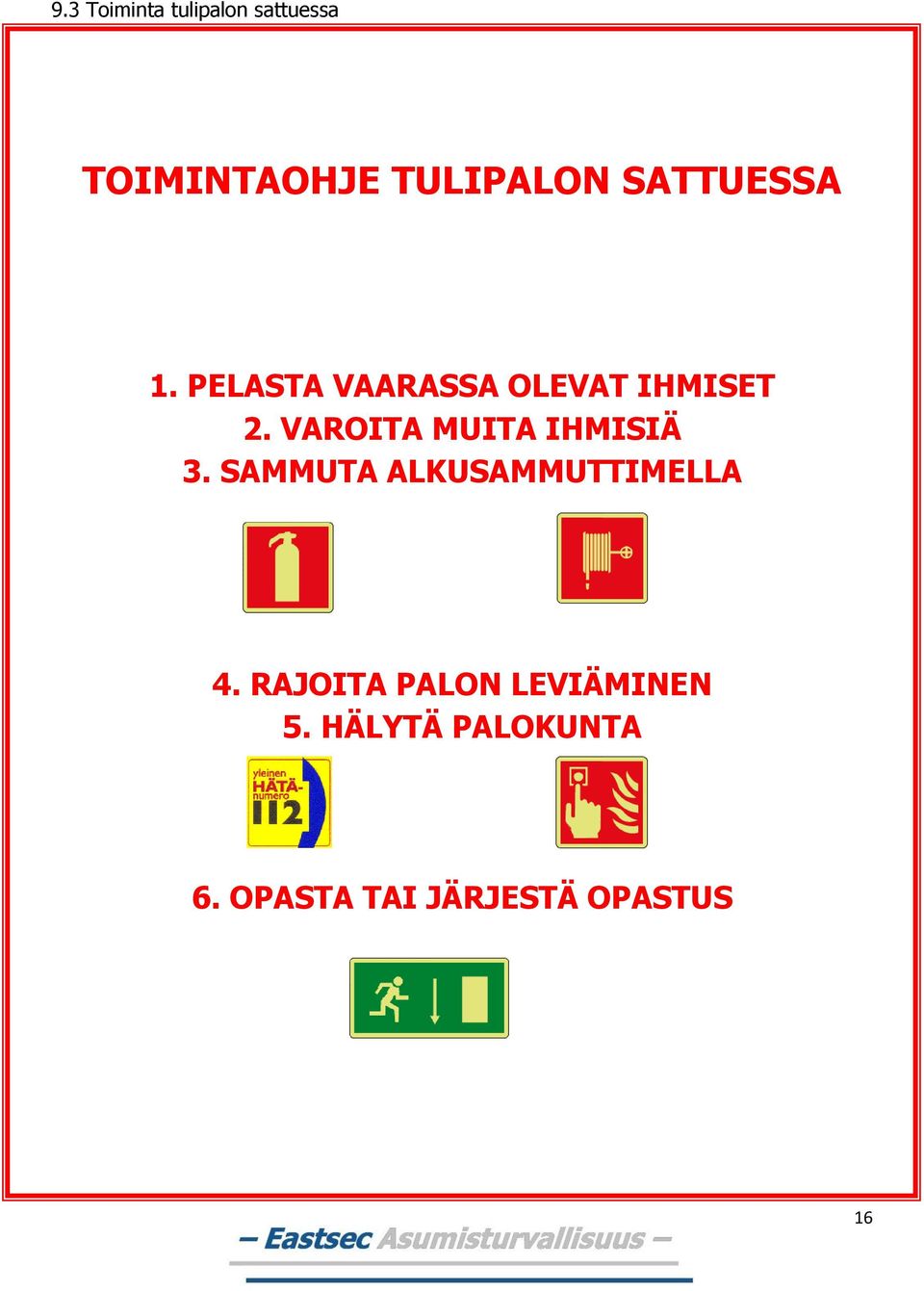 VAROITA MUITA IHMISIÄ 3. SAMMUTA ALKUSAMMUTTIMELLA 4.